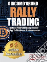 Rally TradingThe Most Powerful Training Strategy Applied To Bitcoin and Cryptocurrencies. E-book. Formato EPUB ebook