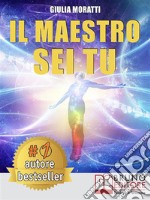 Il Maestro Sei TuCome Vivere una Vita Felice, Vincente e Autentica Scoprendo Chi Sei Veramente Oltre la PNL e gli Inganni della Mente. E-book. Formato Mobipocket ebook