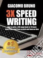 3X Speed WritingHow to write a 100-page book in 10 hours even if you start from scratch and have no time. E-book. Formato Mobipocket ebook