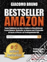 Bestseller AmazonCome Pubblicare un Libro e Scalare le Classifiche per Essere Numero1 Bestseller su Amazon con il Protocollo di Lancio, di Prezzo e di Posizionamento SEO. E-book. Formato Mobipocket ebook