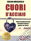 Cuori D'AcciaioCome Riconoscere Una Relazione Tossica e Guarire Se Stessi. E-book. Formato Mobipocket ebook