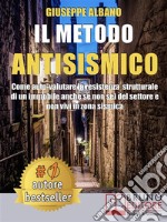 Il Metodo AntisismicoCome Auto-Valutare La Resistenza Strutturale Di Un Immobile Anche Se Non Sei Del Settore e Non Vivi In Zona Sismica. E-book. Formato Mobipocket