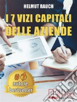 I 7 Vizi Capitali Delle AziendeCome Costruire e Mantenere Solide Basi Per lo Sviluppo Aziendale e Raggiungere Un Successo Duraturo. E-book. Formato Mobipocket