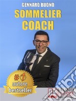 Sommelier CoachTecniche e Consigli Pratici Per Diventare Un Sommelier Di Successo Attraverso Un Percorso Di Crescita Personale. E-book. Formato Mobipocket ebook