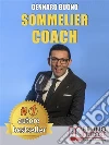 Sommelier CoachTecniche e Consigli Pratici Per Diventare Un Sommelier Di Successo Attraverso Un Percorso Di Crescita Personale. E-book. Formato Mobipocket ebook di GENNARO BUONO