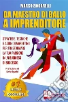 Da Maestro Di Ballo A ImprenditoreStrategie, Tecniche e Azioni di Marketing Per Trasformare La Tua Passione In Un Business Di Successo. E-book. Formato Mobipocket ebook di MARCO ZINGARELLI