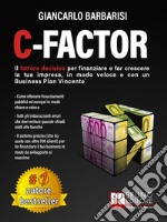 C-FactorIl Fattore Decisivo Per Finanziare e Far Crescere La Tua Impresa, In Modo Veloce e Con Un Business Plan Vincente. E-book. Formato Mobipocket ebook