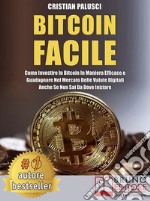 Bitcoin FacileCome investire in Bitcoin in maniera efficace e guadagnare nel mercato delle valute digitali anche se non sai da dove iniziare. E-book. Formato EPUB