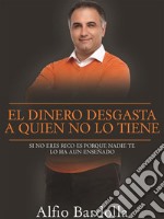 El dinero desgasta a quien no lo tieneSi No Eres Rico Es Porque Nadie Te Ha Ensenado A Serlo Aún. E-book. Formato Mobipocket ebook