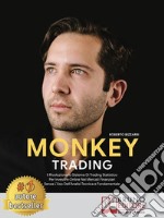 Monkey TradingIl Rivoluzionario Sistema Di Trading Statistico Per Investire Online Nei Mercati Finanziari Senza L’Uso Dell’Analisi Tecnica e Fondamentale. E-book. Formato Mobipocket ebook