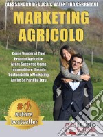 Marketing AgricoloCome Vendere I Tuoi Prodotti Agricoli e Avere Successo Come Imprenditore Unendo Sostenibilità e Marketing Anche Se Parti Da Zero. E-book. Formato Mobipocket ebook