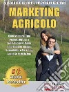 Marketing AgricoloCome Vendere I Tuoi Prodotti Agricoli e Avere Successo Come Imprenditore Unendo Sostenibilità e Marketing Anche Se Parti Da Zero. E-book. Formato EPUB ebook di ALESSANDRO DE LUCA