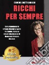 Ricchi Per SempreCome Raggiungere I Propri Obiettivi e Avere Più Salute, Tempo e Denaro Mantenendo Il Benessere Fisico e Mentale. E-book. Formato Mobipocket ebook