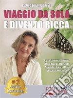 Viaggio Da Sola E Divento RiccaCome Liberarti Da Stress, Ansia, Paure e Trovare La Strada Per Creare Il Tuo Successo Personale. E-book. Formato EPUB ebook