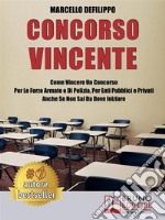 Concorso VincenteCome Vincere Un Concorso Per Le Forze Armate e Di Polizia, Per Enti Pubblici E Privati Anche Se Non Sai Da Dove Iniziare. E-book. Formato EPUB ebook