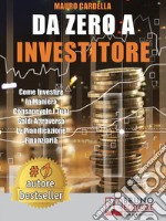 Da Zero A InvestitoreCome Investire In Maniera Consapevole I Tuoi Soldi Attraverso La Pianificazione Finanziaria. E-book. Formato EPUB ebook