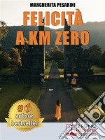 Felicità A Km ZeroCome Aumentare L’Autostima e Raggiungere La Felicità In 8 Semplici Passaggi Attraverso La Crescita Personale. E-book. Formato Mobipocket ebook