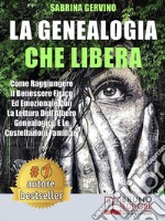 La Genealogia Che LiberaCome Raggiungere Il Benessere Fisico Ed Emozionale Con La Lettura dell’Albero Genealogico E Le Costellazioni Familiari. E-book. Formato Mobipocket ebook