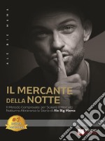 Il Mercante Della NotteIl Metodo Comprovato Per Scalare Il Mercato Notturno Attraverso La Storia Di Ale Big Mama. E-book. Formato EPUB ebook