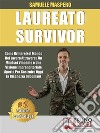 Laureato SurvivorCome Brillare Nel Mondo Del Lavoro Attraverso Un Mindset Vincente e Una Visione Imprenditoriale Aperta Per Costruire Oggi La Ricchezza Di Domani. E-book. Formato EPUB ebook di SAMUELE MASPERO