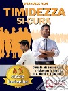 Timidezza Si-CuraDiventa Più Sicuro Di Te e Ridisegna La Tua Vita In 8 Giorni e 5 Abitudini. E-book. Formato EPUB ebook di EMANUELE ALOI