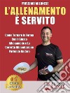 L'Allenamento È ServitoCome Tornare In Forma Con Il Giusto Allenamento E La Corretta Alimentazione Partendo Da Zero. E-book. Formato EPUB ebook di MASSIMO MILANESE