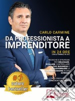 Da Professionista A Imprenditore - In 24 Ore Con La Formula W.I.A.CTecniche e Strategie per Delegare, Scalare, Controllare il tuo Business e Trasformare la tua Professione in una Azienda. E-book. Formato EPUB ebook