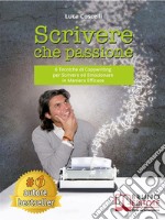 Scrivere Che Passione6 Tecniche di Copywriting per Scrivere ed Emozionare in Maniera Efficace. E-book. Formato EPUB ebook