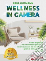 Wellness In CameraCome Migliorare Il Tuo Benessere Personale o Avere Successo Nel Tuo Albergo Grazie Al Clima Tropicale Hydrosoft. E-book. Formato EPUB ebook