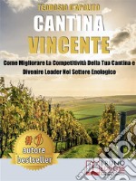 Cantina VincenteCome Migliorare La Competitività Della Tua Cantina e Divenire Leader Nel Settore Enologico. E-book. Formato EPUB