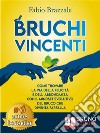 Bruchi VincentiCome Trovare La Via Della Felicità e Dell’Abbondanza Con Il Mindset Evolutivo Del Bruco Che Diventa Farfalla. E-book. Formato EPUB ebook