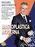 Mastoplastica ModernaCome Realizzare Il Tuo Sogno Estetico Sapendo Di Fare La Scelta Giusta Analizzando Tutte Le Possibilità. E-book. Formato EPUB ebook