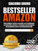 Bestseller Amazon (Los más vendidos de Amazon).Cómo publicar un libro y ascender en el ranking para ser Bestseller y número 1 en Amazon con el Protocolo de lanzamiento, precio y posicionamiento SEO. E-book. Formato EPUB ebook