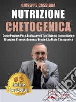 Nutrizione ChetogenicaCome Perdere Peso, Rinforzare Il Tuo Sistema Immunitario E Ritardare L’Invecchiamento Grazie Alla Dieta Chetogenica. E-book. Formato EPUB ebook