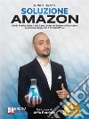 Soluzione AmazonGuida Pratica Dalla A Alla Z Per Creare Un Business Di Successo Su Amazon Seguendo 5 Semplici Passi. E-book. Formato EPUB ebook di Michele Taverna