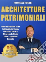 Architetture PatrimonialiCome Autotutelare Il Tuo Patrimonio Nel Tempo In Maniera Efficace Attraverso Le Giuste Azioni e Cognizioni Tecniche. E-book. Formato EPUB ebook