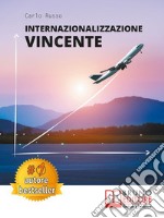 Internazionalizzazione VincenteCome Avviare Un Processo Di Internazionalizzazione Aziendale In Maniera Efficace Partendo Da Zero. E-book. Formato EPUB