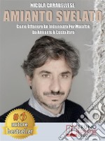 Amianto SvelatoCome Ottenere Un Indennizzo Per Malattie Da Amianto A Costo Zero. E-book. Formato EPUB ebook