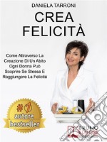 Crea FelicitàCome Attraverso La Creazione Di Un Abito Ogni Donna Può Scoprire Se Stessa E Raggiungere La Felicità. E-book. Formato EPUB ebook