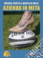 Azienda In MetaCome Applicare Le Strategie Del Rugby Alla Tua Azienda Per Migliorare La Leadership, Fare Team Building e Raggiungere i Tuoi Obiettivi. E-book. Formato EPUB