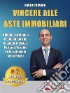 Vincere Alle Aste ImmobiliariIl Metodo Strategico Per Acquistare Un Immobile AllAsta e Portare A Termine Un Investimento Senza Rischi. E-book. Formato EPUB ebook di Paolo Corvino