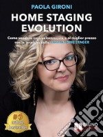 Home Staging EvolutionCome Vendere Casa Velocemente E Al Miglior Prezzo Con Le Tecniche Della Visual Home Stager. E-book. Formato EPUB ebook