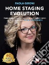 Home Staging EvolutionCome Vendere Casa Velocemente E Al Miglior Prezzo Con Le Tecniche Della Visual Home Stager. E-book. Formato EPUB ebook