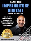 Imprenditore DigitaleCome Lanciare Un Business Online Di Successo In 12 Settimane E Guadagnare La Libertà Finanziaria Col Metodo ASSI. E-book. Formato EPUB ebook di Claudio Rossi