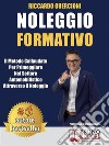 Noleggio FormativoIl Metodo Collaudato per Primeggiare nel Settore Automobilistico Attraverso il Noleggio. E-book. Formato EPUB ebook di Riccardo Guercioni