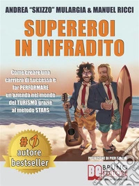 Supereroi In InfraditoCome creare una carriera di successo e far PERFORMARE un’azienda nel mondo del TURISMO grazie al metodo STARS. E-book. Formato EPUB ebook