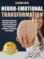 Neuro-Emotional TransformationHow Neuro-Emotional Education Enables You to Enrich and Empower Your Thoughts and Emotions to Transform Your Reality!. E-book. Formato EPUB ebook