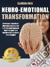 Neuro-Emotional TransformationHow Neuro-Emotional Education Enables You to Enrich and Empower Your Thoughts and Emotions to Transform Your Reality!. E-book. Formato EPUB ebook