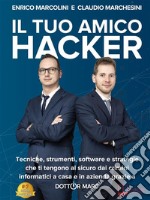 Il Tuo Amico HackerTecniche, strumenti, software e strategie che ti tengono al sicuro dai crimini informatici a casa e in azienda grazie a Dottor Marc. E-book. Formato EPUB ebook