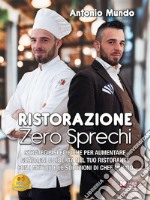 Ristorazione Zero SprechiStrategie Specifiche Per Aumentare Guadagni E Libertà Nel Tuo Ristorante Con I Metodi E Le Soluzioni Di Chef Mundo. E-book. Formato EPUB ebook